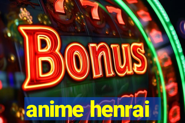 anime henrai